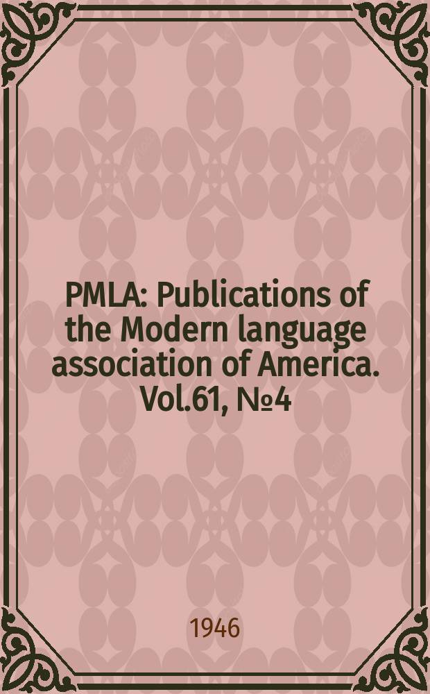PMLA : Publications of the Modern language association of America. Vol.61, №4(P.1)