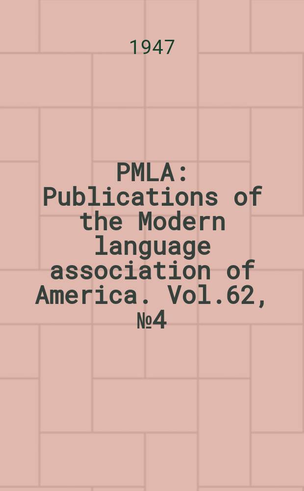 PMLA : Publications of the Modern language association of America. Vol.62, №4(P.1)