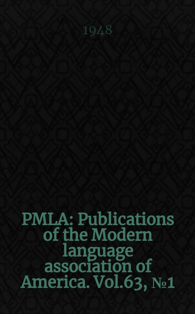 PMLA : Publications of the Modern language association of America. Vol.63, №1(P.1)