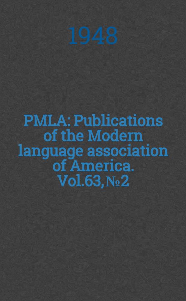 PMLA : Publications of the Modern language association of America. Vol.63, №2