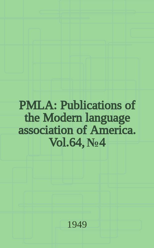 PMLA : Publications of the Modern language association of America. Vol.64, №4