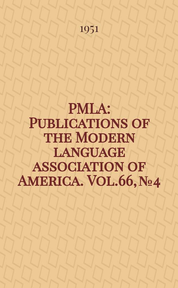 PMLA : Publications of the Modern language association of America. Vol.66, №4