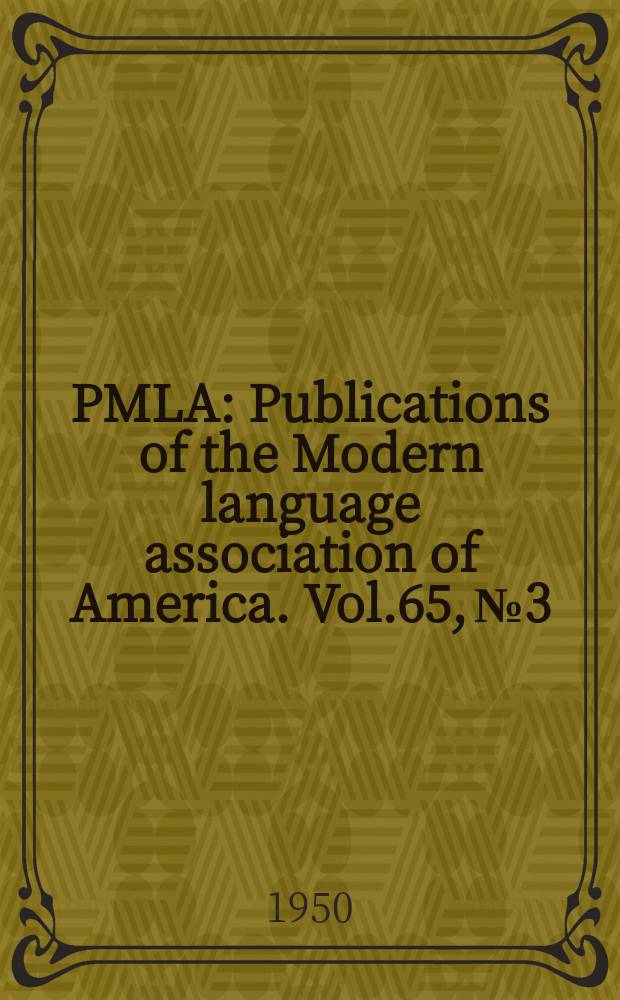 PMLA : Publications of the Modern language association of America. Vol.65, №3