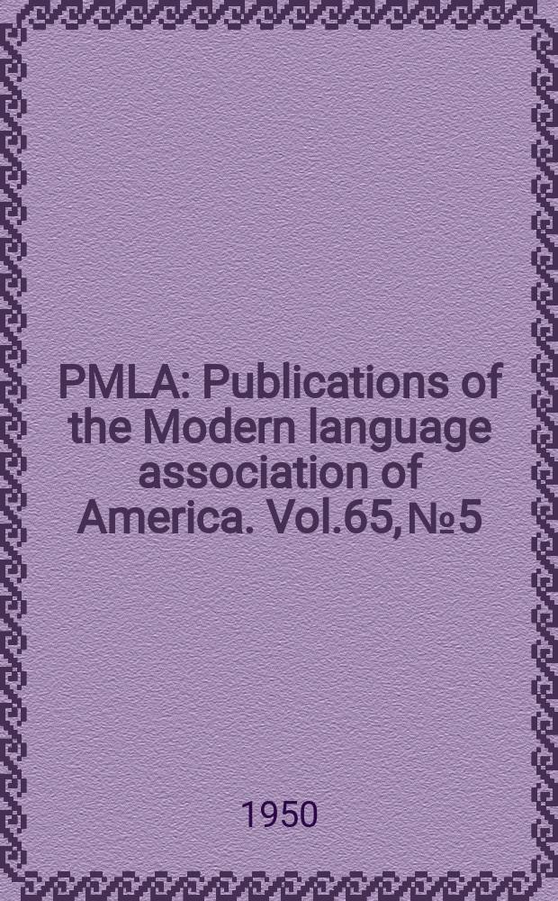 PMLA : Publications of the Modern language association of America. Vol.65, №5