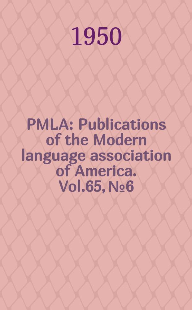 PMLA : Publications of the Modern language association of America. Vol.65, №6