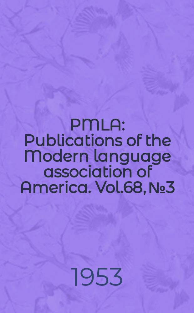 PMLA : Publications of the Modern language association of America. Vol.68, №3