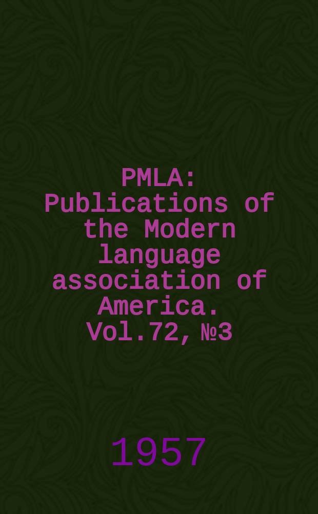 PMLA : Publications of the Modern language association of America. Vol.72, №3