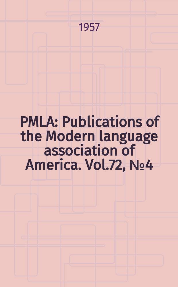 PMLA : Publications of the Modern language association of America. Vol.72, №4(P.1)
