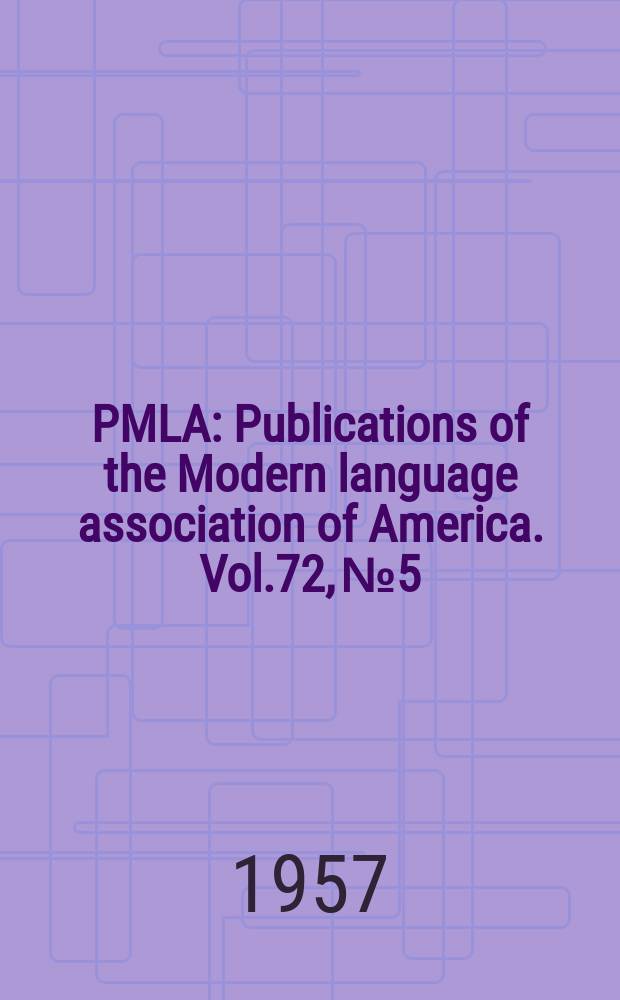PMLA : Publications of the Modern language association of America. Vol.72, №5