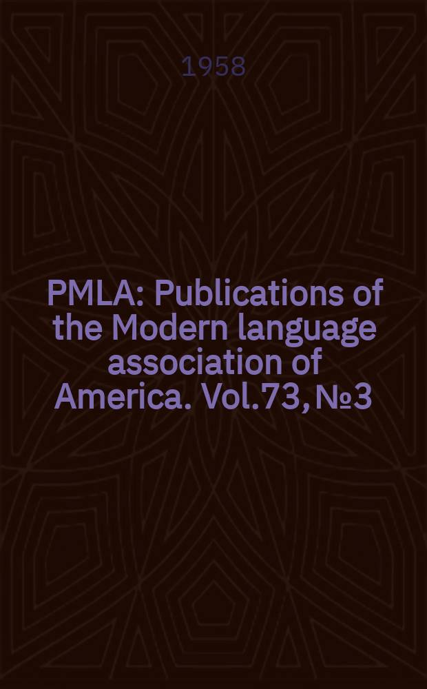 PMLA : Publications of the Modern language association of America. Vol.73, №3