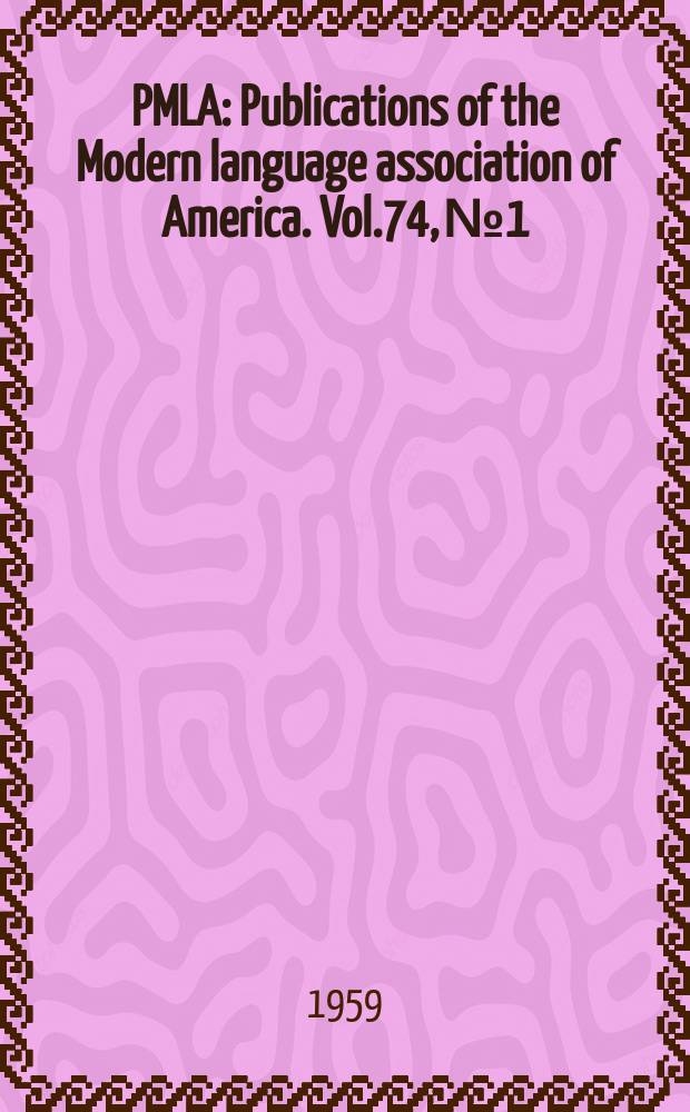 PMLA : Publications of the Modern language association of America. Vol.74, №1