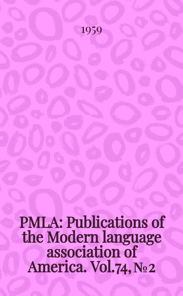 PMLA : Publications of the Modern language association of America. Vol.74, №2