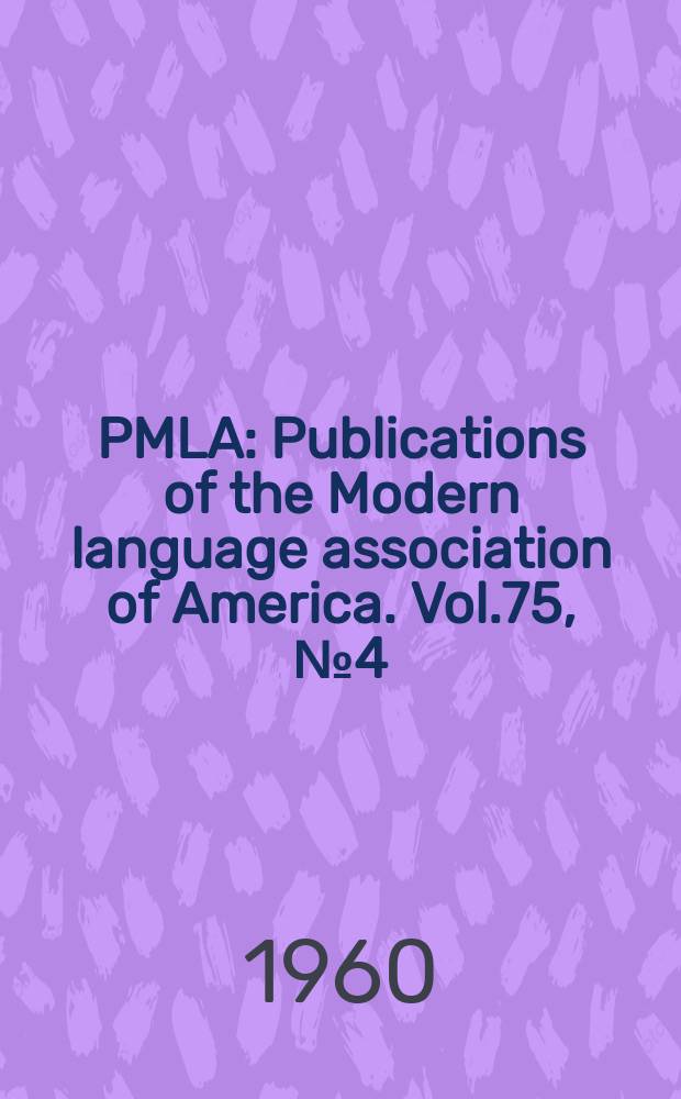 PMLA : Publications of the Modern language association of America. Vol.75, №4(P.2)