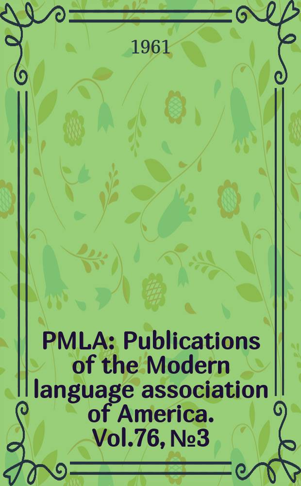 PMLA : Publications of the Modern language association of America. Vol.76, №3