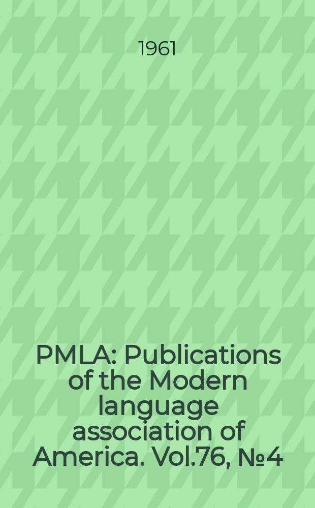 PMLA : Publications of the Modern language association of America. Vol.76, №4(P.1)