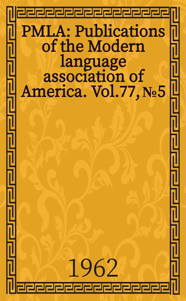 PMLA : Publications of the Modern language association of America. Vol.77, №5