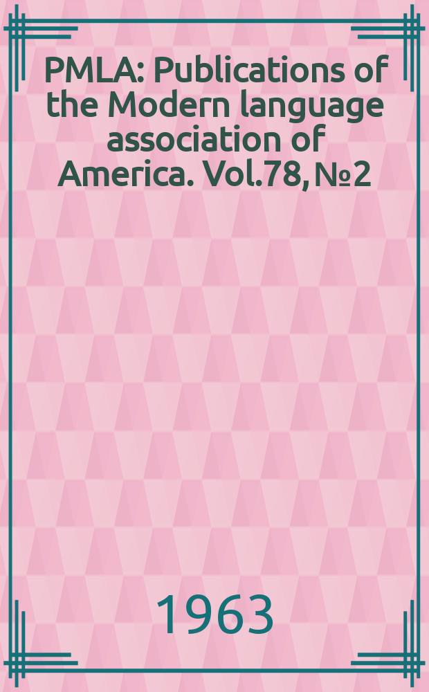 PMLA : Publications of the Modern language association of America. Vol.78, №2