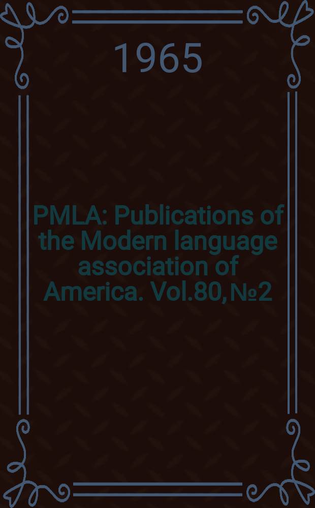 PMLA : Publications of the Modern language association of America. Vol.80, №2