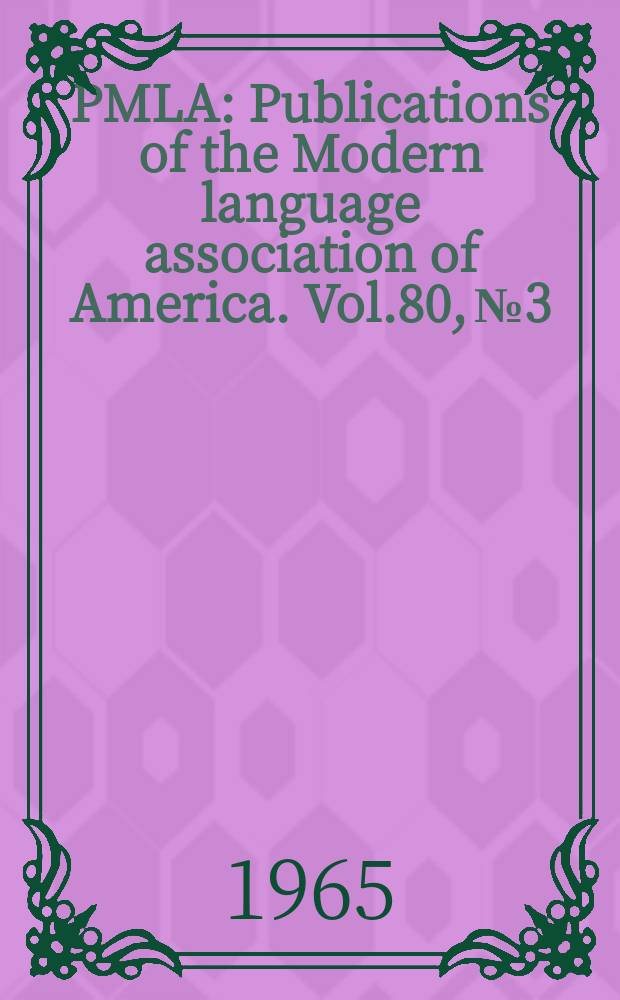 PMLA : Publications of the Modern language association of America. Vol.80, №3