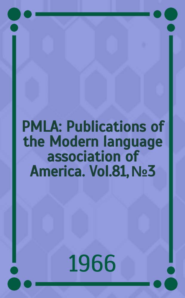 PMLA : Publications of the Modern language association of America. Vol.81, №3