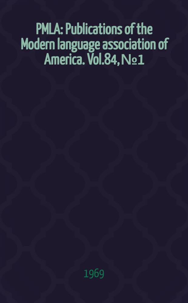 PMLA : Publications of the Modern language association of America. Vol.84, №1
