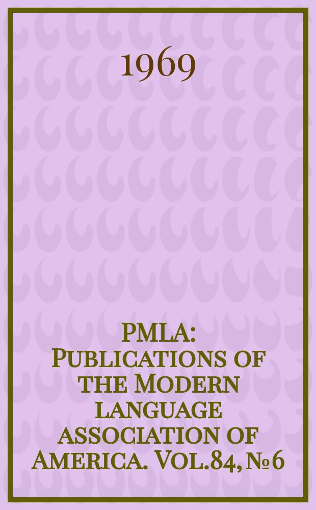PMLA : Publications of the Modern language association of America. Vol.84, №6