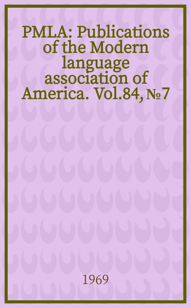 PMLA : Publications of the Modern language association of America. Vol.84, №7
