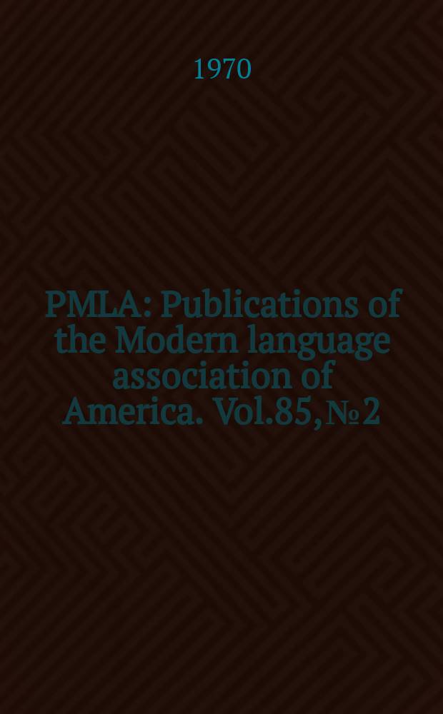 PMLA : Publications of the Modern language association of America. Vol.85, №2