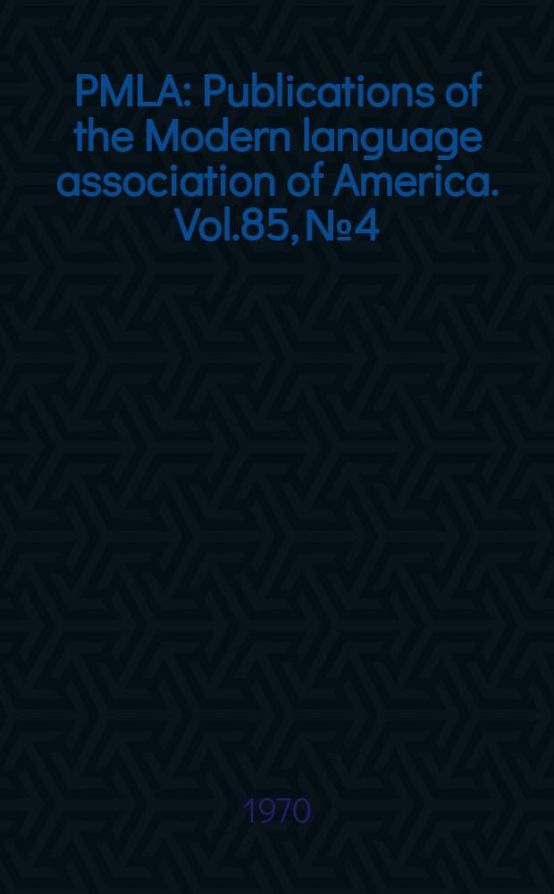 PMLA : Publications of the Modern language association of America. Vol.85, №4