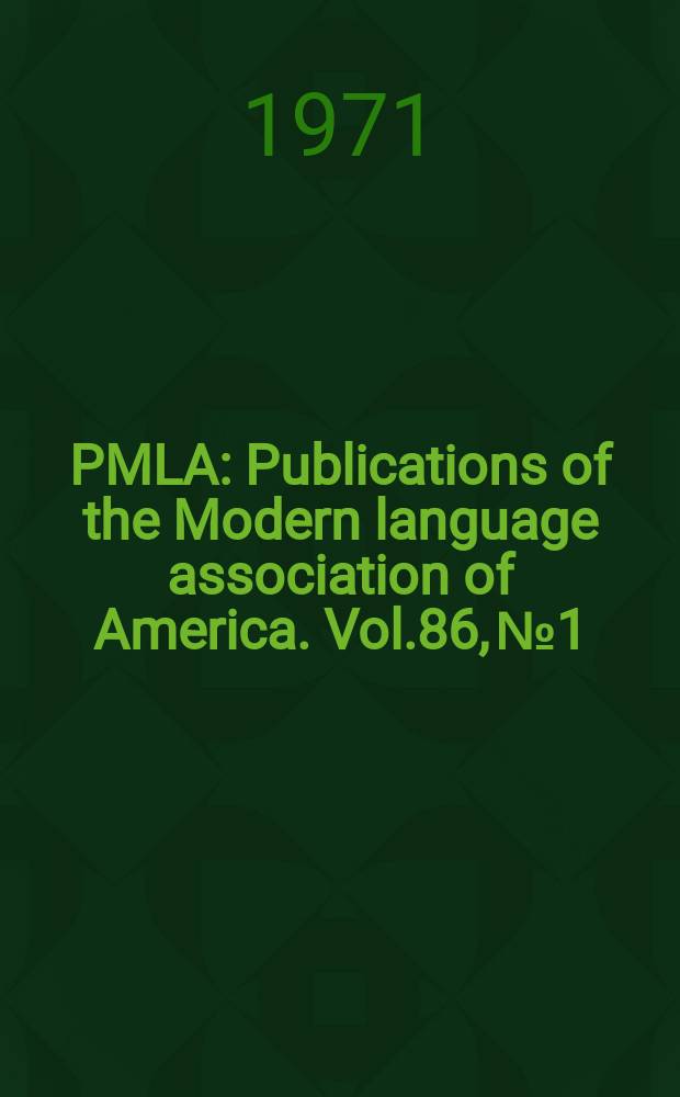 PMLA : Publications of the Modern language association of America. Vol.86, №1