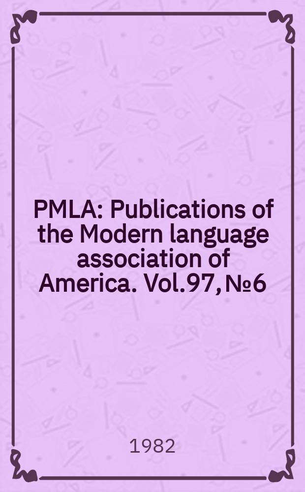 PMLA : Publications of the Modern language association of America. Vol.97, №6