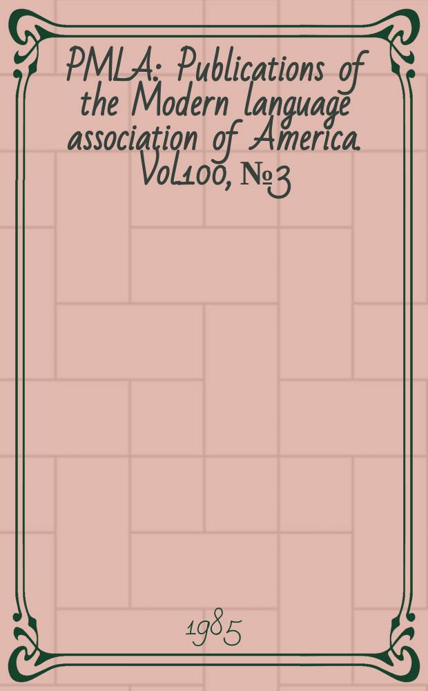 PMLA : Publications of the Modern language association of America. Vol.100, №3