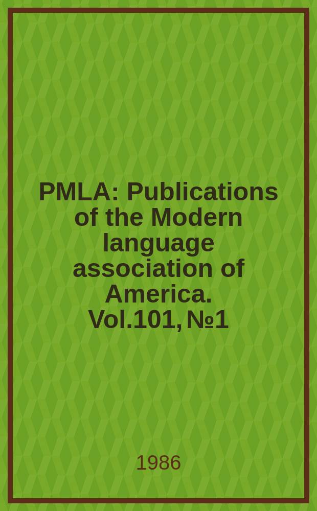 PMLA : Publications of the Modern language association of America. Vol.101, №1