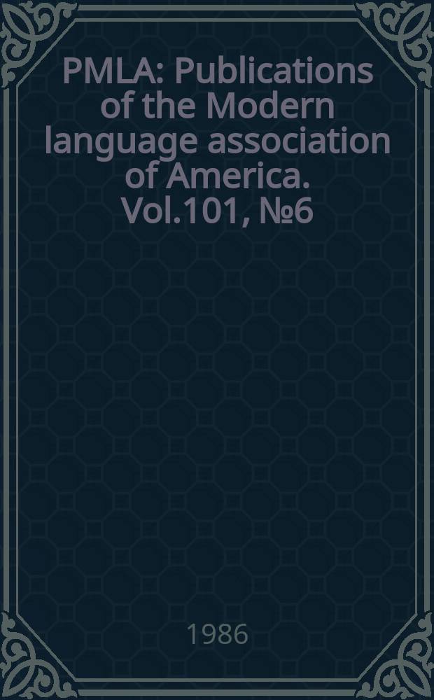 PMLA : Publications of the Modern language association of America. Vol.101, №6