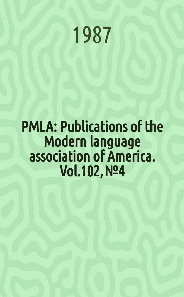 PMLA : Publications of the Modern language association of America. Vol.102, №4