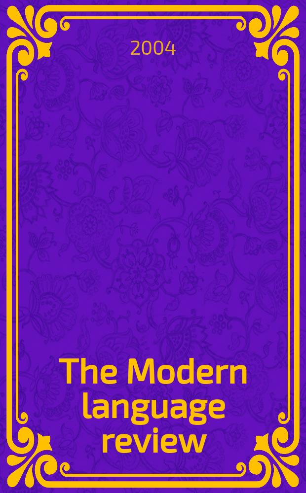 The Modern language review : A quarterly j. devoted to the study of medieval a. modern lit. a. philology. Vol.99, Pt.4