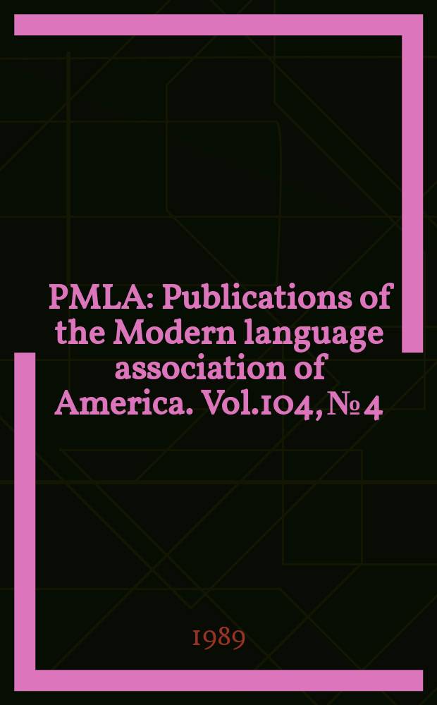 PMLA : Publications of the Modern language association of America. Vol.104, №4