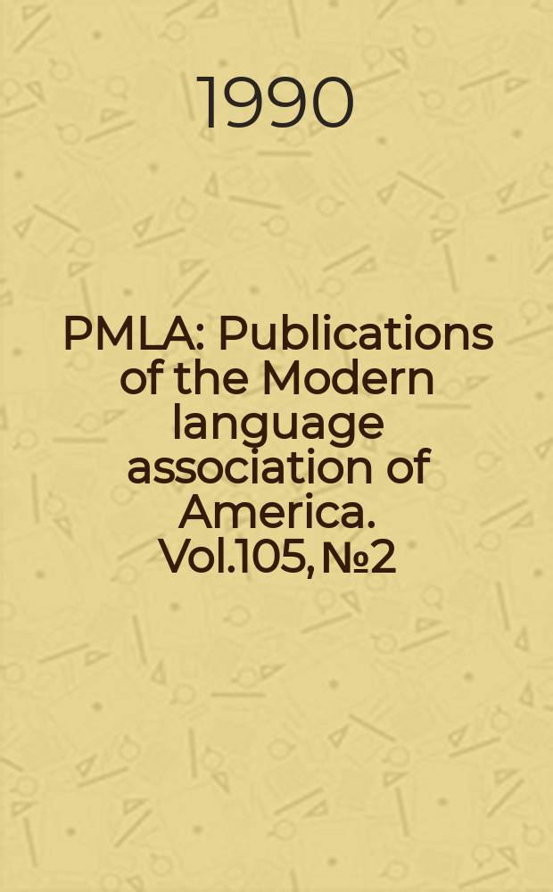 PMLA : Publications of the Modern language association of America. Vol.105, №2