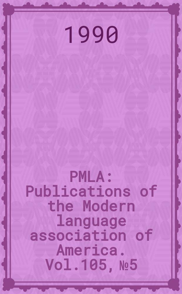 PMLA : Publications of the Modern language association of America. Vol.105, №5