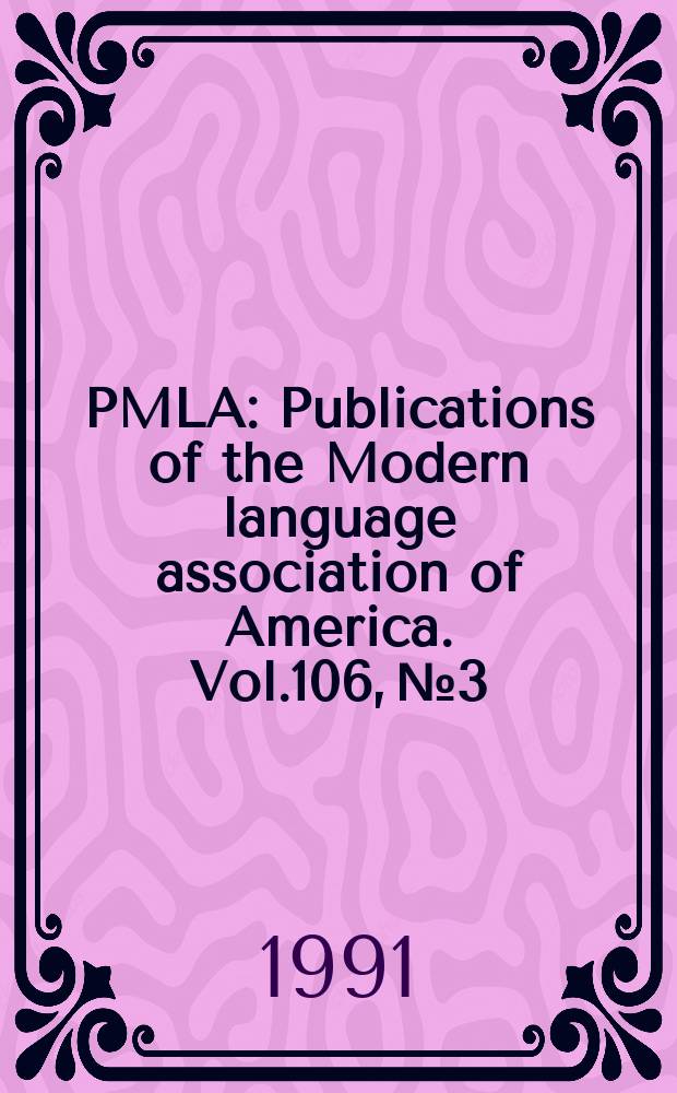 PMLA : Publications of the Modern language association of America. Vol.106, №3