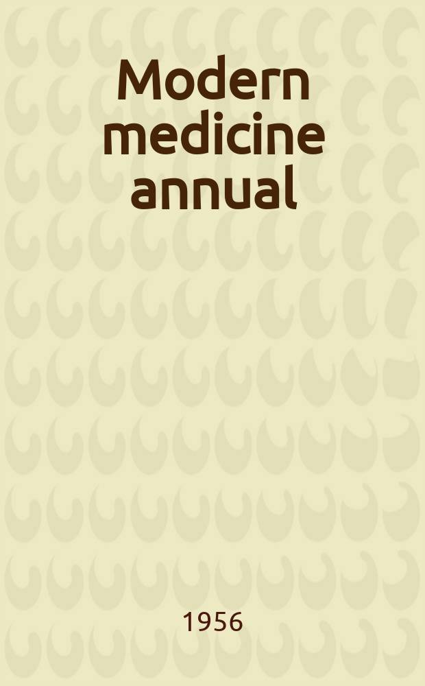 Modern medicine annual : An annual publication containing the articles that appeared in twenty-four iss. of Modern medicine. 1956, P.2 : (1955 July - Dec.)