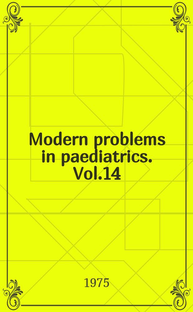 Modern problems in paediatrics. Vol.14 : Nutrition, growth and development