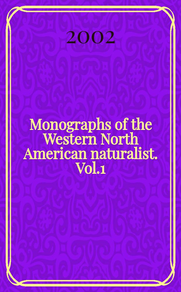 Monographs of the Western North American naturalist. Vol.1