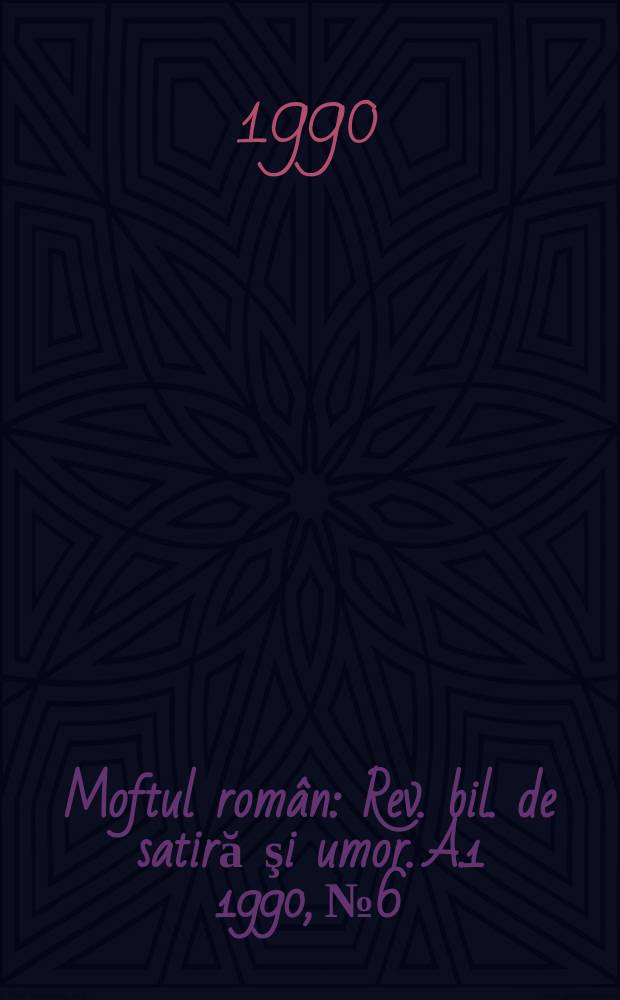 Moftul român : Rev. bil. de satiră şi umor. A.1 1990, №6