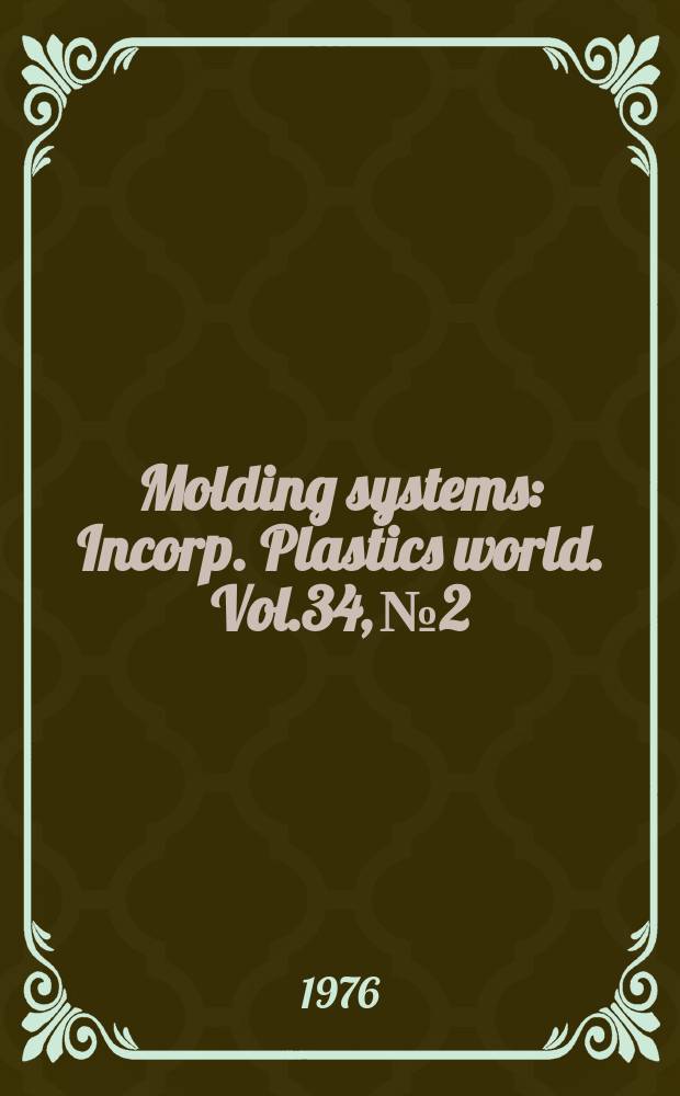 Molding systems : Incorp. Plastics world. Vol.34, №2