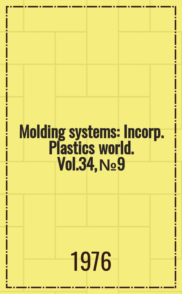 Molding systems : Incorp. Plastics world. Vol.34, №9