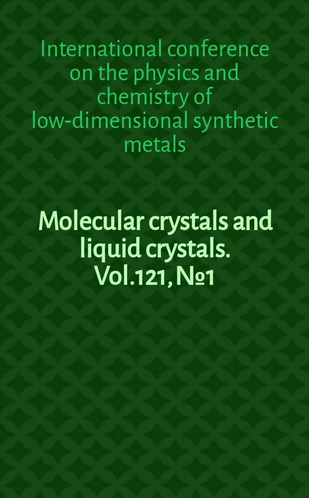 Molecular crystals and liquid crystals. Vol.121, №1/4 : International conference on the physics and chemistry of low dimensional synthetic metals. Abano Terme (Italy). 1984