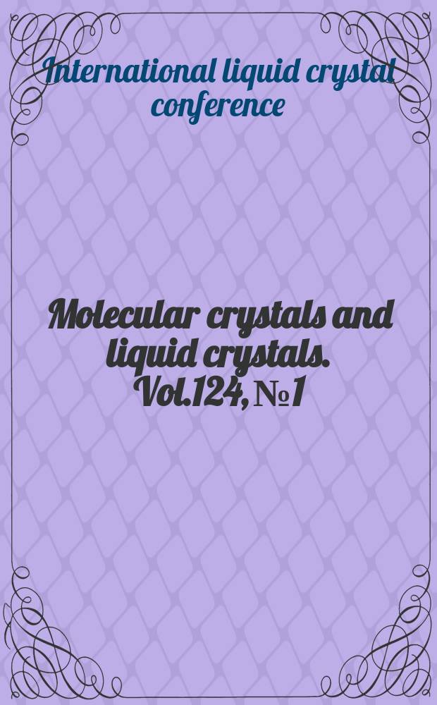 Molecular crystals and liquid crystals. Vol.124, №1/4 : International liquid crystal conference (10; 1984; New York)