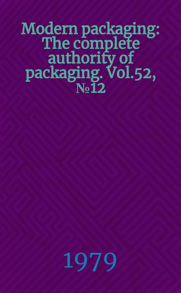 Modern packaging : The complete authority of packaging. Vol.52, №12 : (1979/1980 Encyclopedia and buyer's guide)