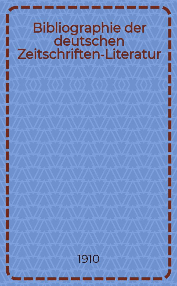 Bibliographie der deutschen Zeitschriften-Literatur : Alphabetisches nach Schlagworten sachlich geordnetes Verzeichnis, von... Aufsätzen, die während des Jahres in... zumeist wissenschaftlichen Zeitschriften deutscher Zunge erschienen sind. Bd. 25A